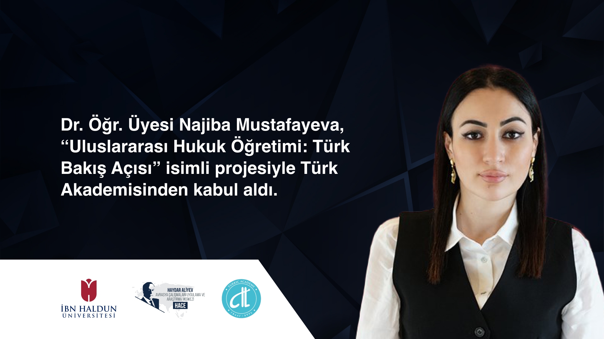 Dr. Öğr. Üyesi Najiba Mustafayeva, “Uluslararası Hukuk Öğretimi: Türk Bakış Açısı” isimli projesiyle Türk Akademisinden kabul aldı.