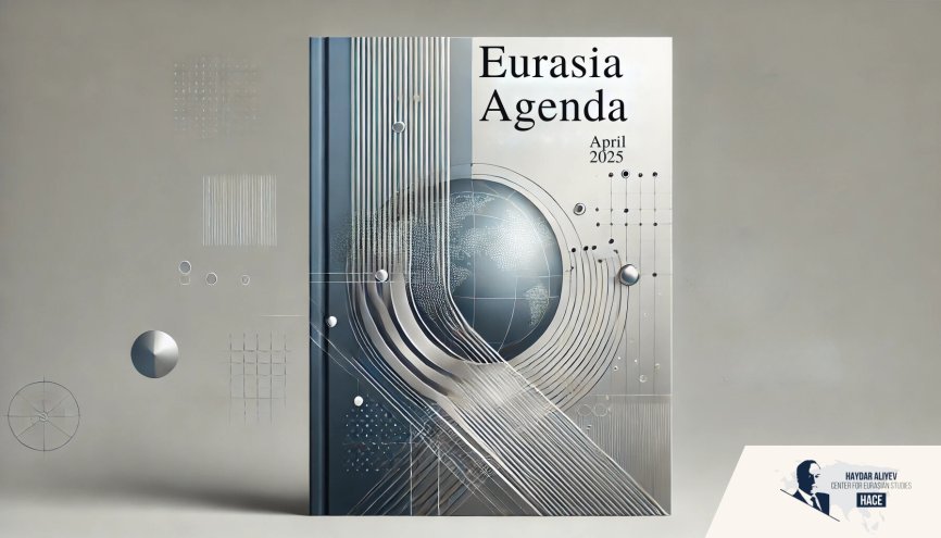 Eurasia Agenda - April 2025