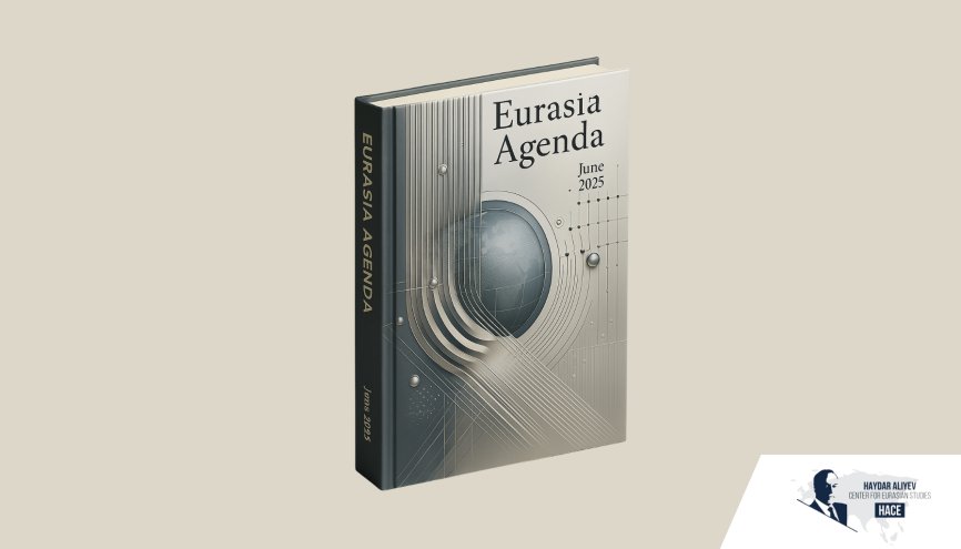 Avrasya Gündemi - Haziran 2025