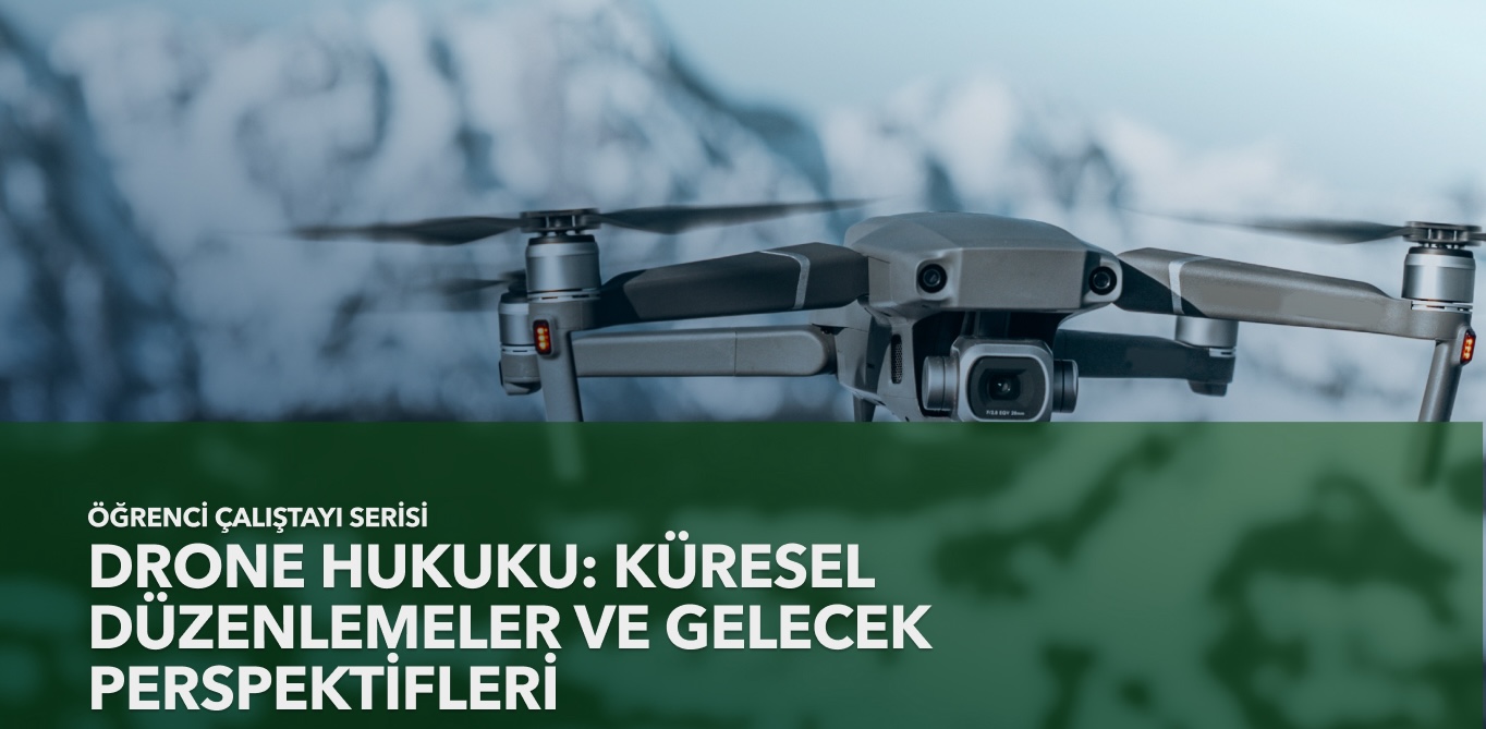 Drone Law: Global Regulations and Future Perspectives Workshop Series Begins!