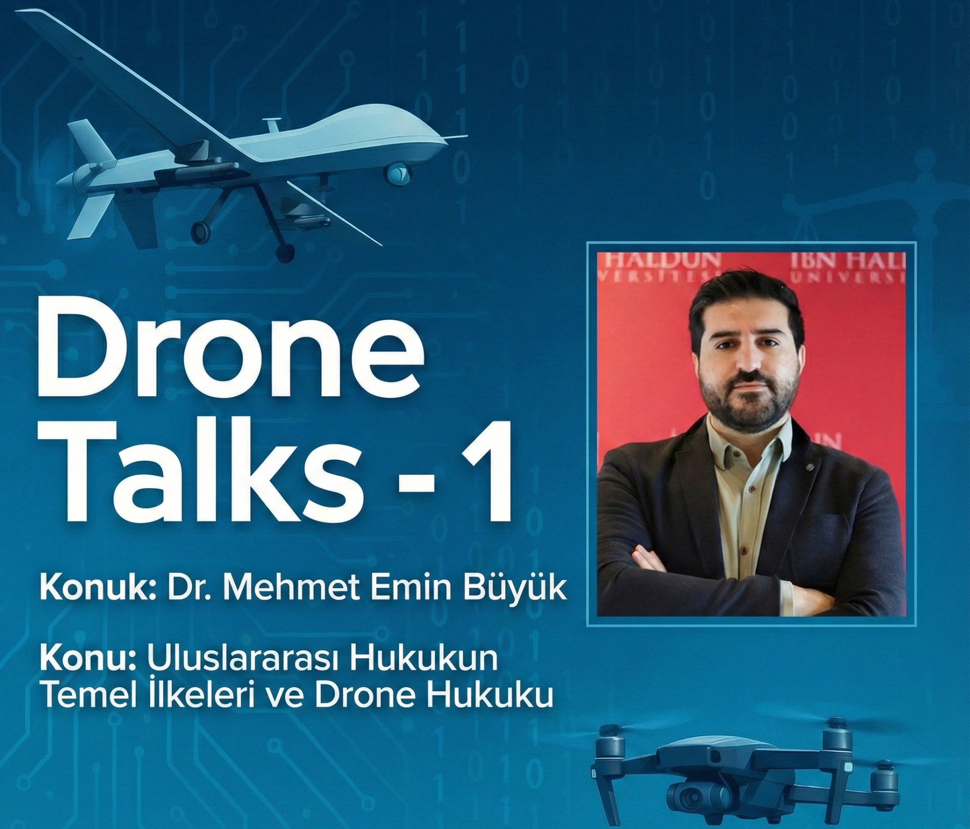 Drone Talks - 1 Mehmet Emin Büyük 'Uluslararası Hukukun Temel ilkeleri ve Drone Hukuku'