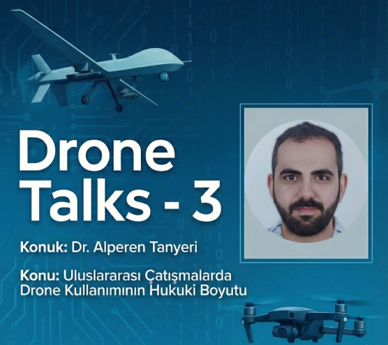 Drone Talks - 3 Alperen Tanyeri 'Uluslararası Çatışmalarda Drone Kullanımının Hukuki Boyutu'