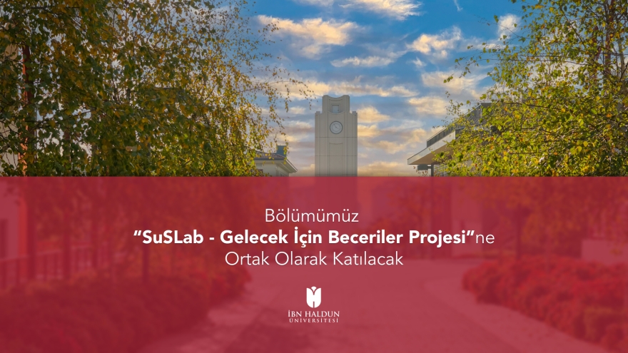 Bölümümüz “SuSLab - Gelecek İçin Beceriler Projesi”ne Ortak Olarak Katılacak