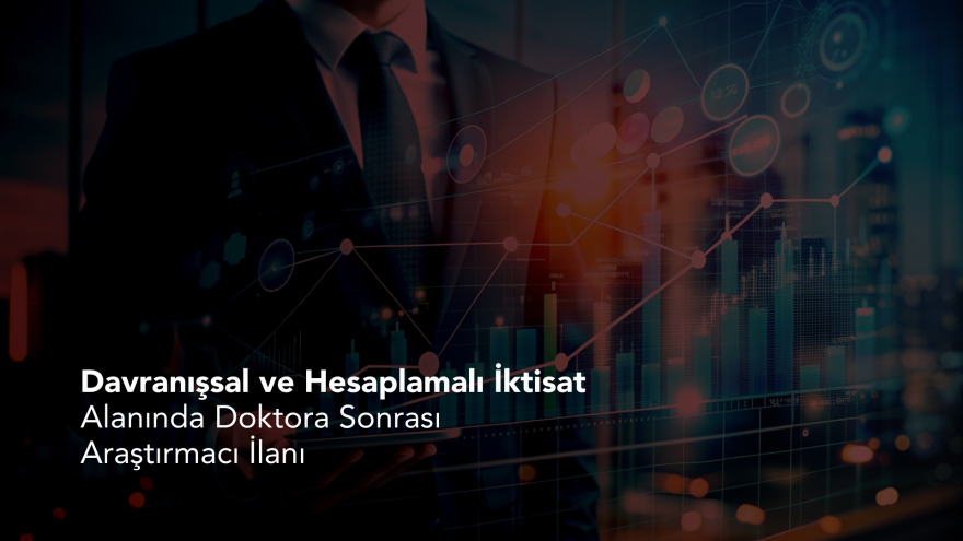 Davranışsal ve Hesaplamalı İktisat Alanında Doktora Sonrası Araştırmacı İlanı