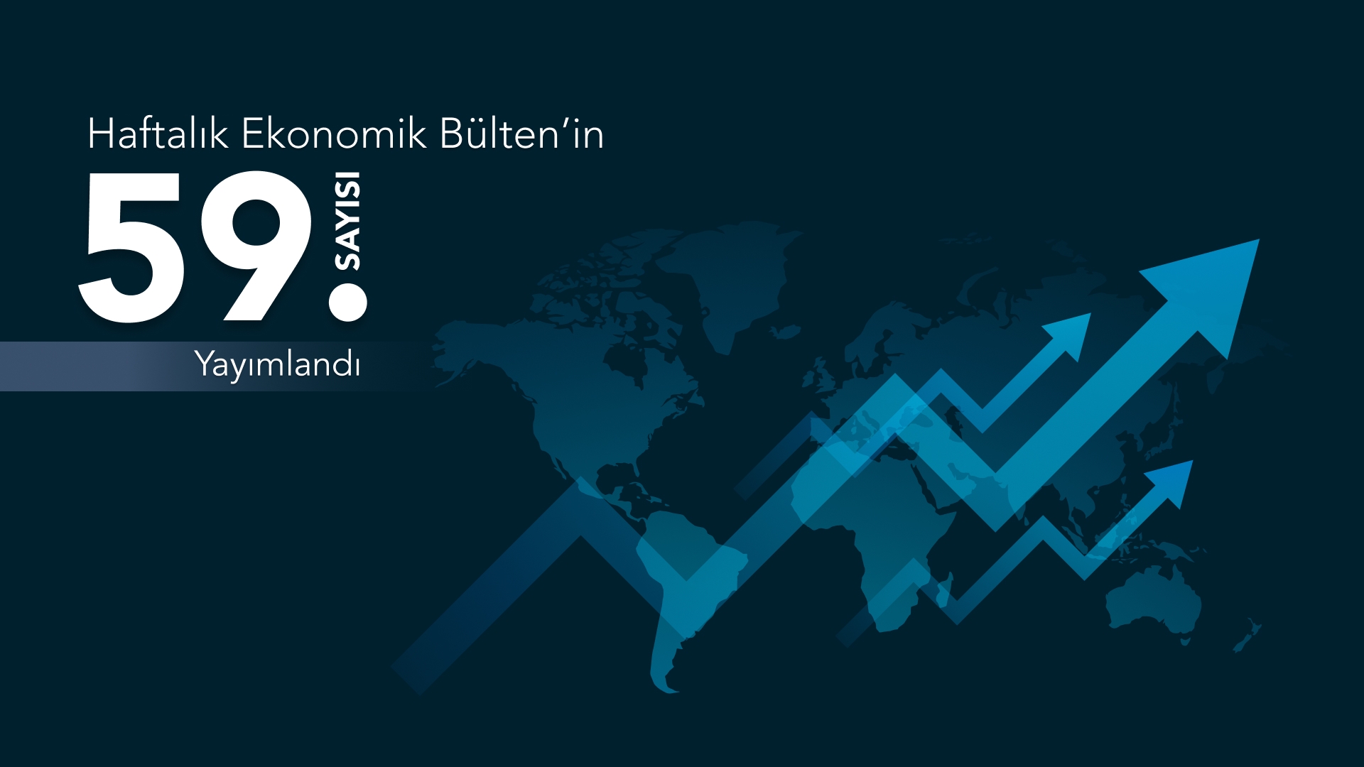 Haftalık Ekonomik Bülten’in 59. Sayısı Yayımlandı