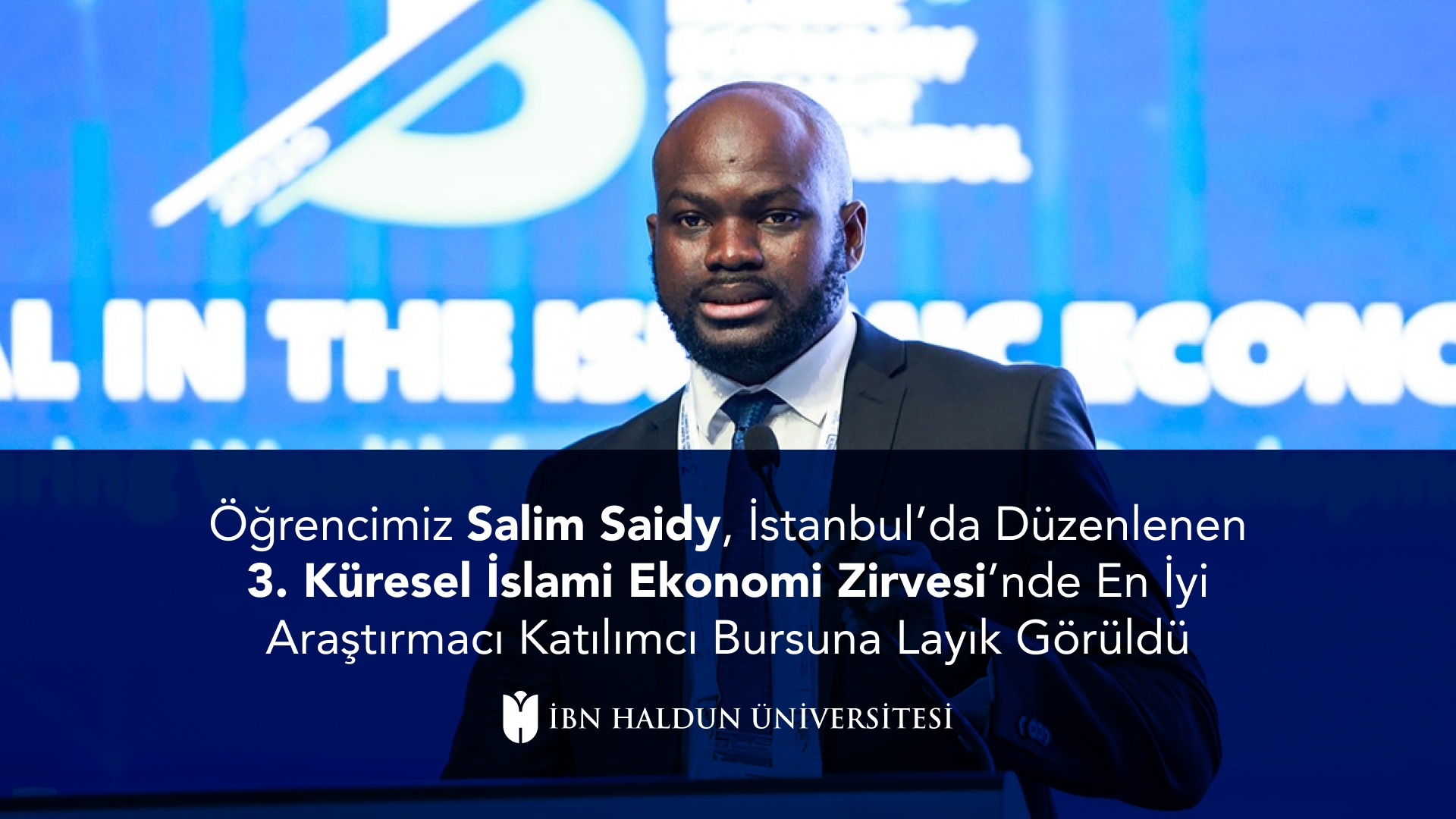 Öğrencimiz Salim Saidy, İstanbul’da Düzenlenen 3. Küresel İslami Ekonomi Zirvesi’nde En İyi Araştırmacı Katılımcı Bursuna Layık Görüldü