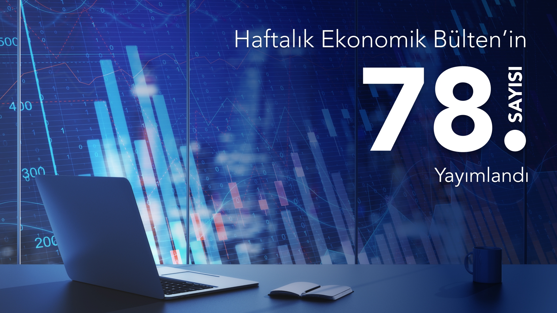 Haftalık Ekonomik Bülten’in 78. Sayısı Yayımlandı