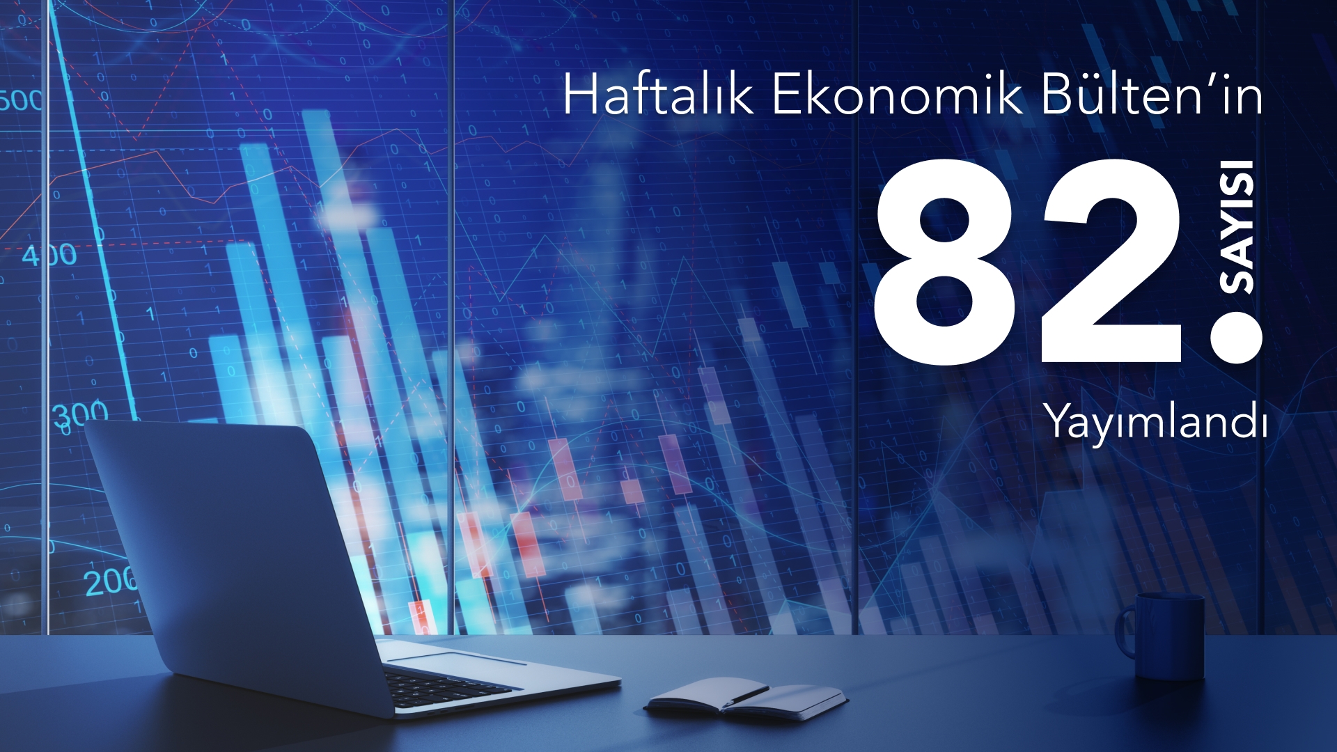 Haftalık Ekonomik Bülten’in 82. Sayısı Yayımlandı