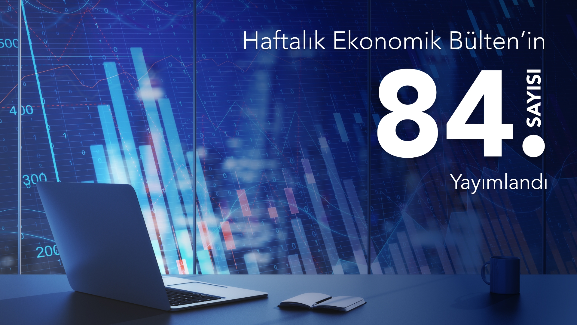 Haftalık Ekonomik Bülten’in 84. Sayısı Yayımlandı
