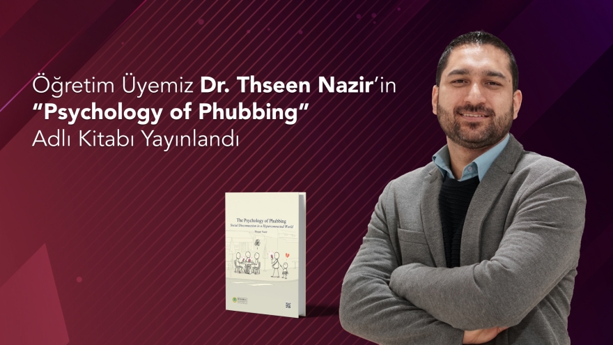 Öğretim Üyemiz Dr. Thseen Nazir’in “Psychology of Phubbing” Adlı Kitabı Yayınlandı