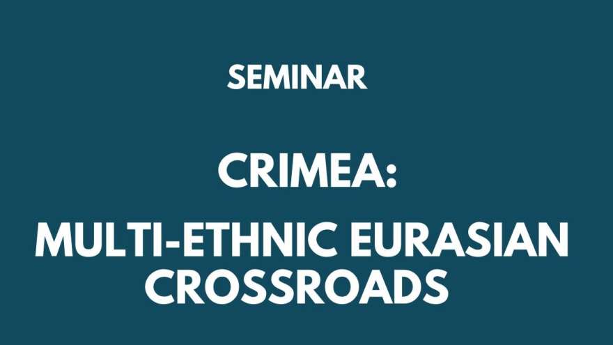 'Crimea: A Multi-ethnic Eurasian Crossroads' Seminar with Prof. Neil Kent
