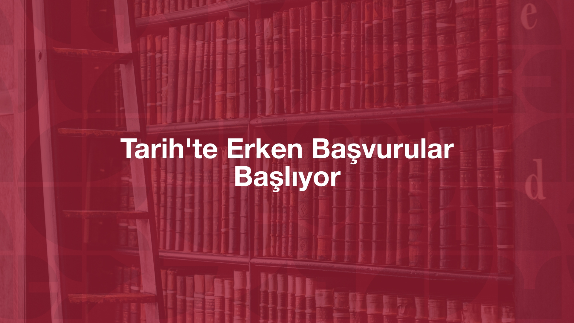 Tarih’te Erken Başvurular Başlıyor