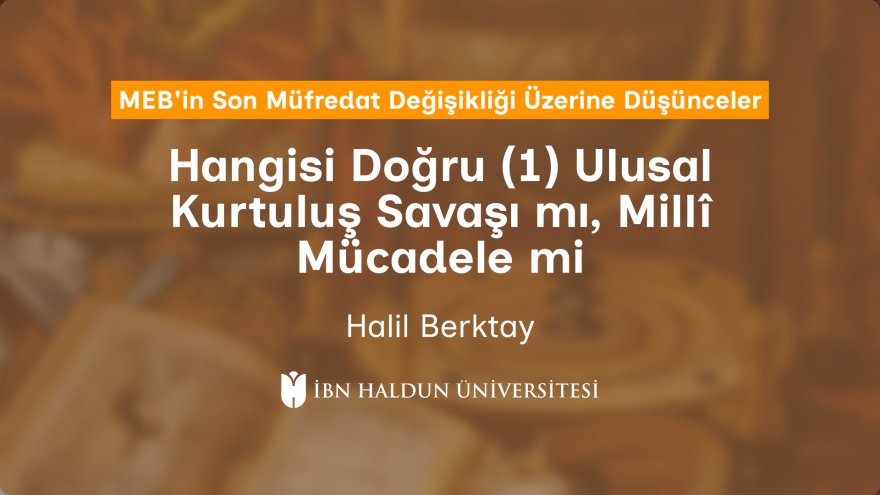Hangisi Doğru (1) Ulusal Kurtuluş Savaşı mı, Millî Mücadele mi