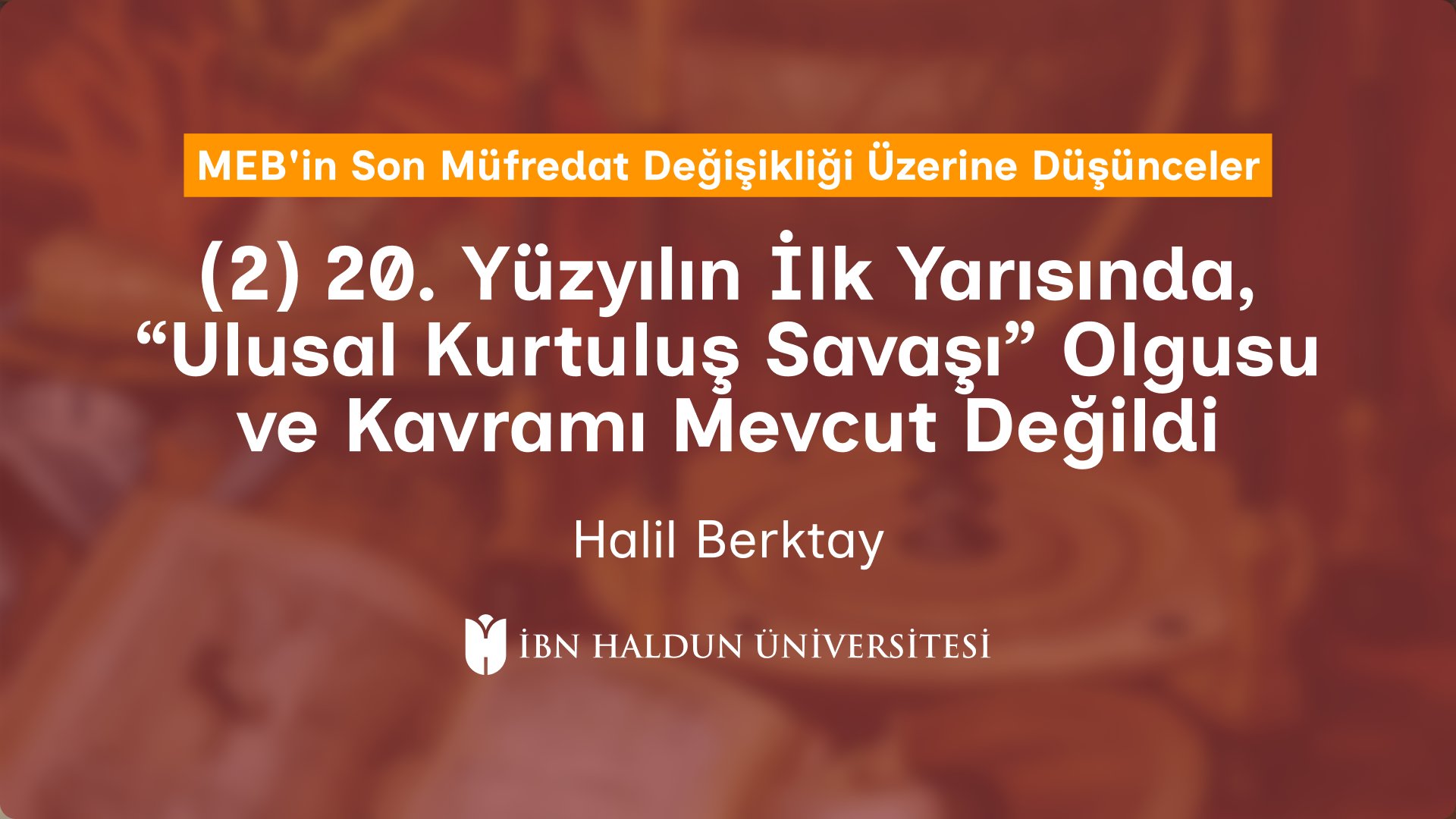 (2) 20. Yüzyılın İlk Yarısında, “Ulusal Kurtuluş Savaşı”  Olgusu ve Kavramı Mevcut Değildi