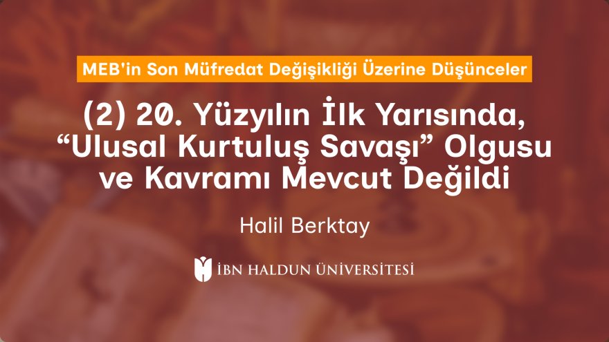 (2) 20. Yüzyılın İlk Yarısında, “Ulusal Kurtuluş Savaşı”  Olgusu ve Kavramı Mevcut Değildi