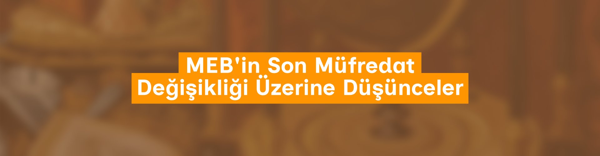 MEB'in Son Müfredat Değişikliği Üzerine Düşünceler