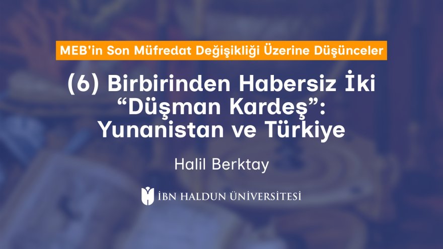 (6) Birbirinden Habersiz İki “Düşman Kardeş”: Yunanistan ve Türkiye