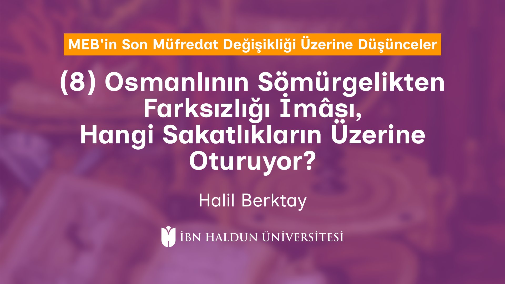 (8) Osmanlının Sömürgelikten Farksızlığı İmâsı, Hangi Sakatlıkların Üzerine Oturuyor?