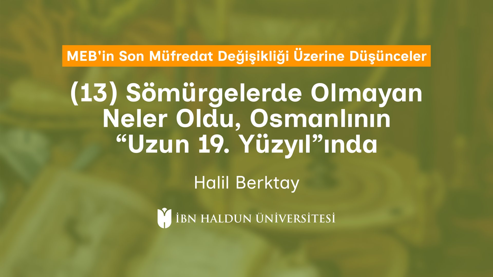 (13) Sömürgelerde Olmayan Neler Oldu, Osmanlının “Uzun 19. Yüzyıl”ında
