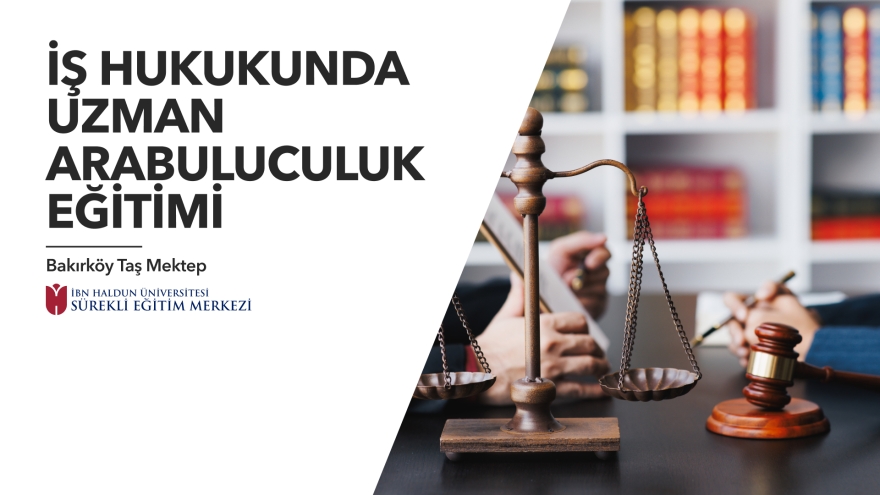 35. Dönem İş Hukukunda Uzman Arabuluculuk Eğitimi - Hafta Sonu