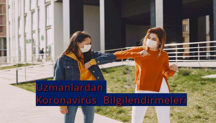 Uzmanlardan Koronavirüs Bilgilendirmeleri