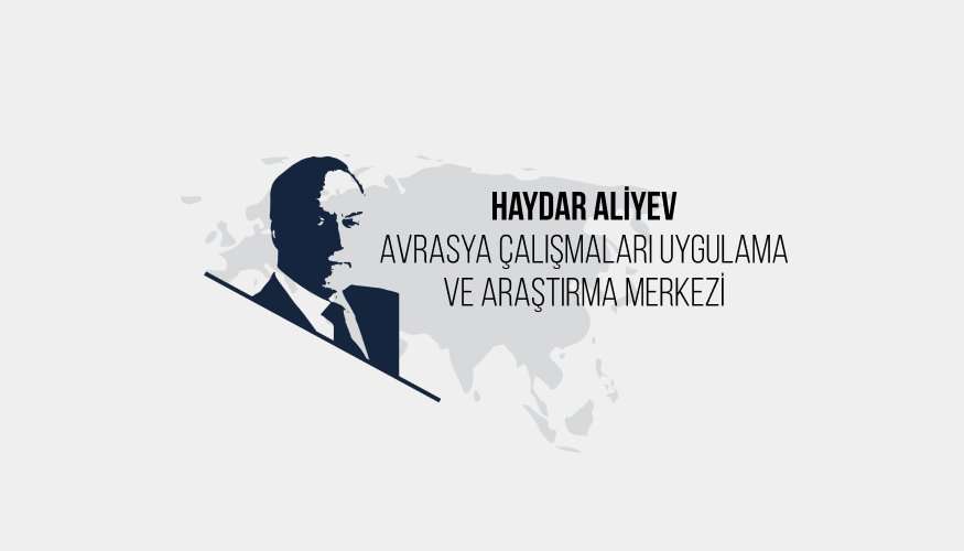Haydar Aliyev Avrasya Çalışmaları Uygulama ve Araştırma Merkezi Kuruldu