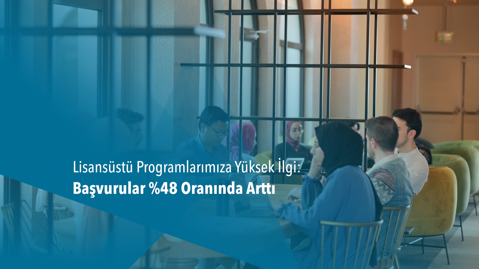 Lisansüstü Programlarımıza Yüksek İlgi: Başvurular %48 Oranında Arttı