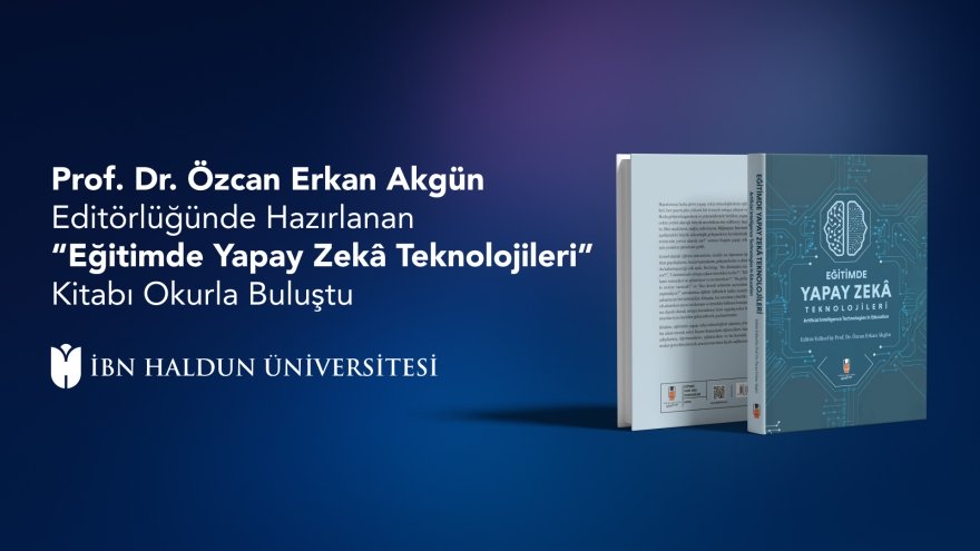Prof. Dr. Özcan Erkan Akgün Editörlüğünde Hazırlanan “Eğitimde Yapay Zekâ Teknolojileri” Kitabı Okurla Buluştu