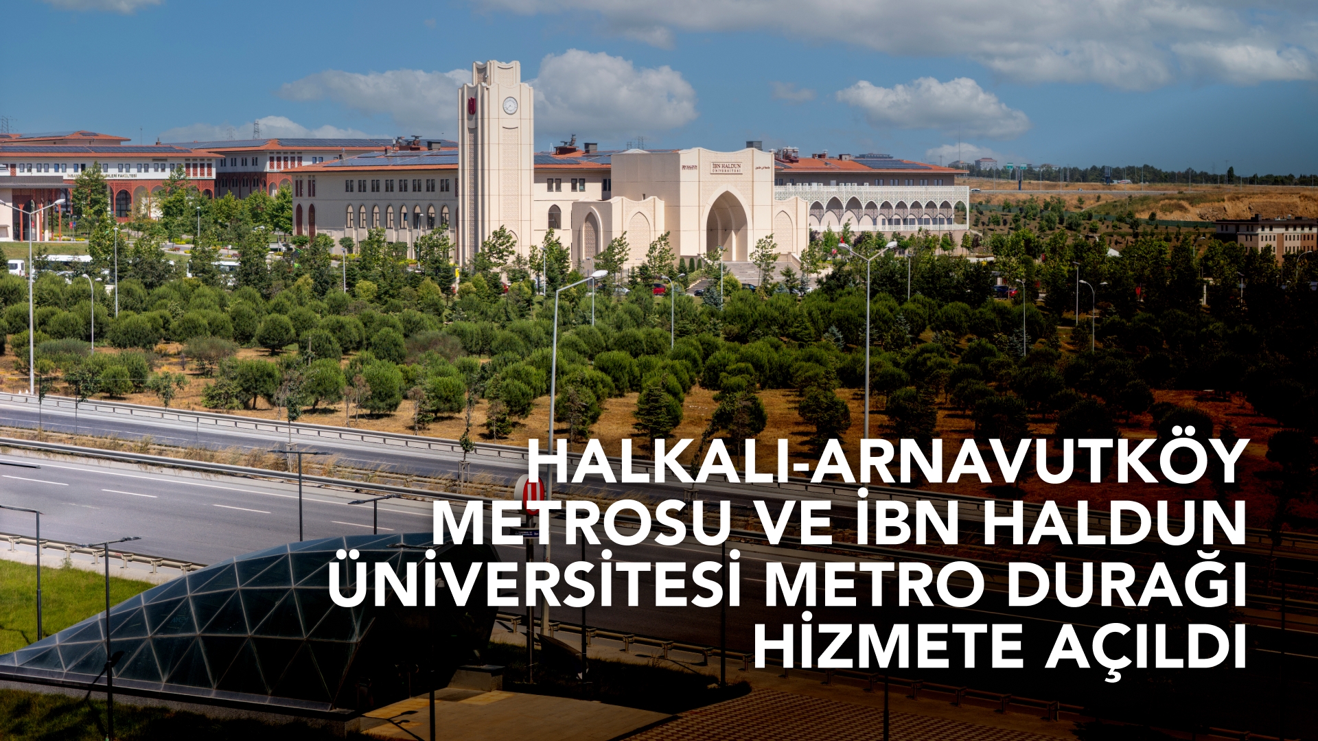 Halkalı-Arnavutköy Metro Line and İbn Haldun Üniversitesi Metro Station Opened