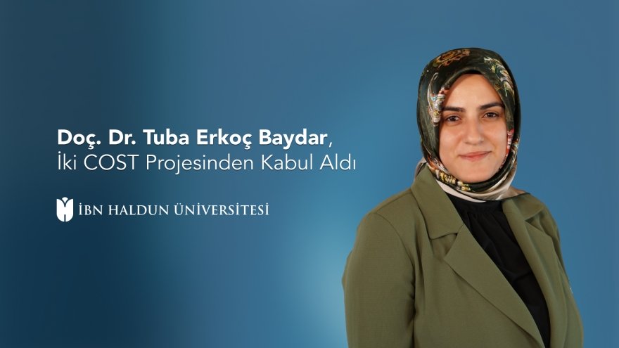 Doç. Dr. Tuba Erkoç Baydar, İki COST Projesinden Kabul Aldı