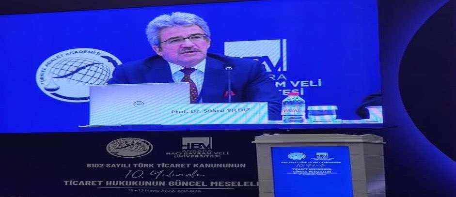 Prof. Dr. Şükrü Yıldız, Türk Ticaret Kanunu’nun 10. Yılında Ticaret Hukukunun Güncel Meseleleri Sempozyumu'nda Konuştu