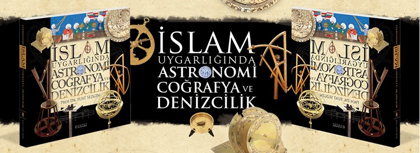 “İslam uygarlığında astronomi coğrafya ve denizcilik” is Available at the Library