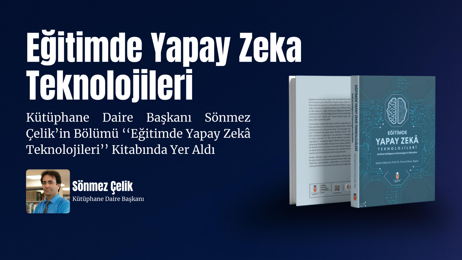 Kütüphane Daire Başkanı Sönmez Çelik’in Bölümü 'Eğitimde Yapay Zekâ Teknolojileri' Kitabında Yer Aldı