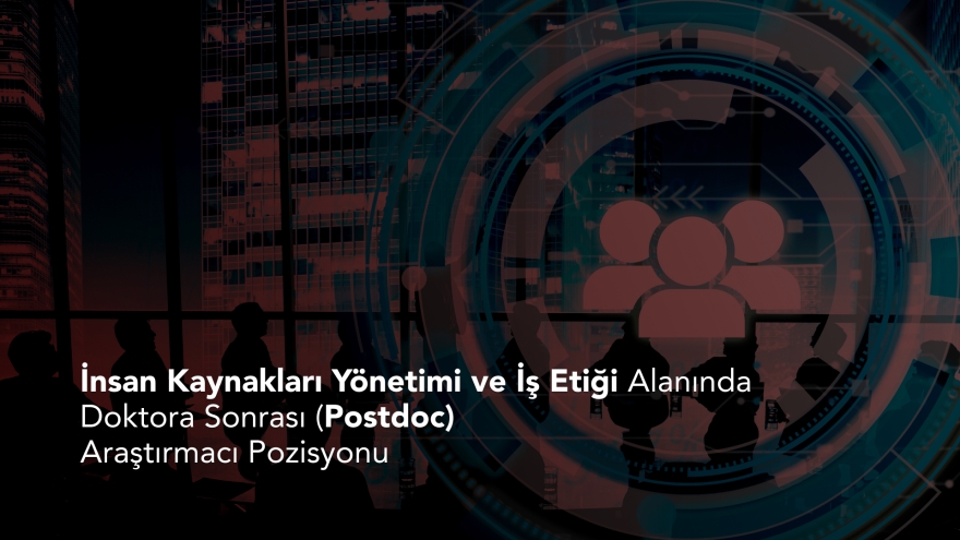 İnsan Kaynakları Yönetimi ve İş Etiği Alanında Doktora Sonrası (Postdoc) Araştırmacı Pozisyonu