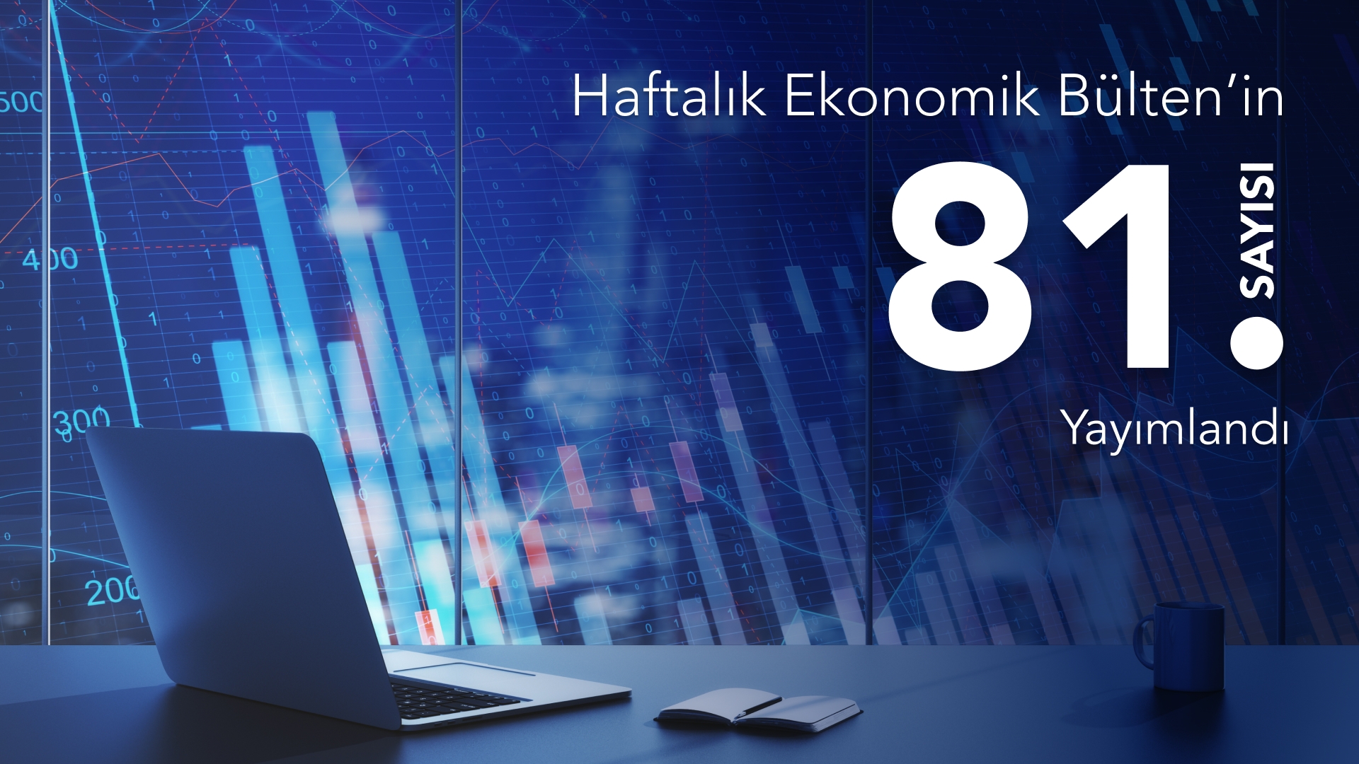 Haftalık Ekonomik Bülten’in 81. Sayısı Yayımlandı