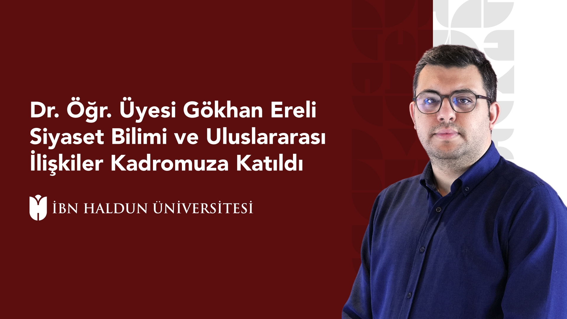 Dr. Öğr. Üyesi Gökhan Ereli Siyaset Bilimi ve Uluslararası İlişkiler Kadromuza Katıldı