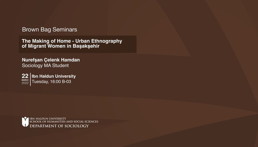 Brown Bag Seminerleri: “The Making of Home – Urban Ethnography of Migrant Women in Başakşehir”