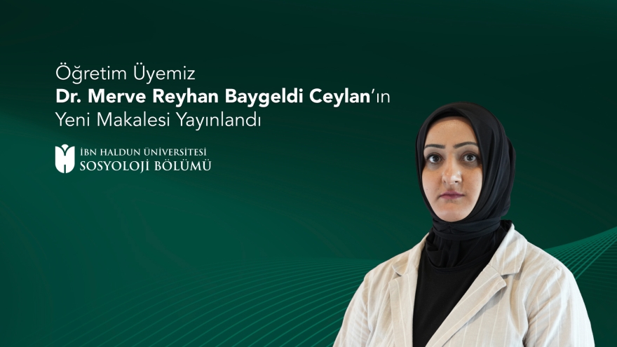 Öğretim Üyemiz Dr. Merve Reyhan Baygeldi Ceylan’ın Yeni Makalesi Yayınlandı