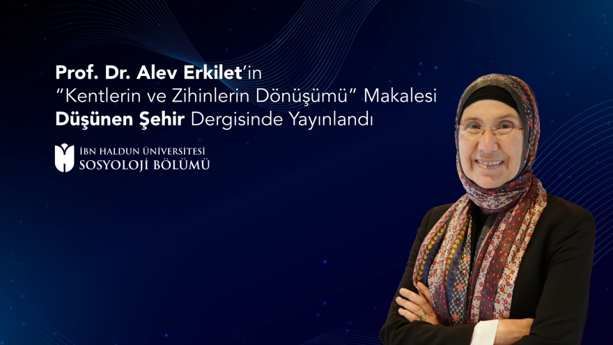 Prof. Dr. Alev Erkilet’in “Kentlerin ve Zihinlerin Dönüşümü” Makalesi Düşünen Şehir Dergisinde Yayınlandı