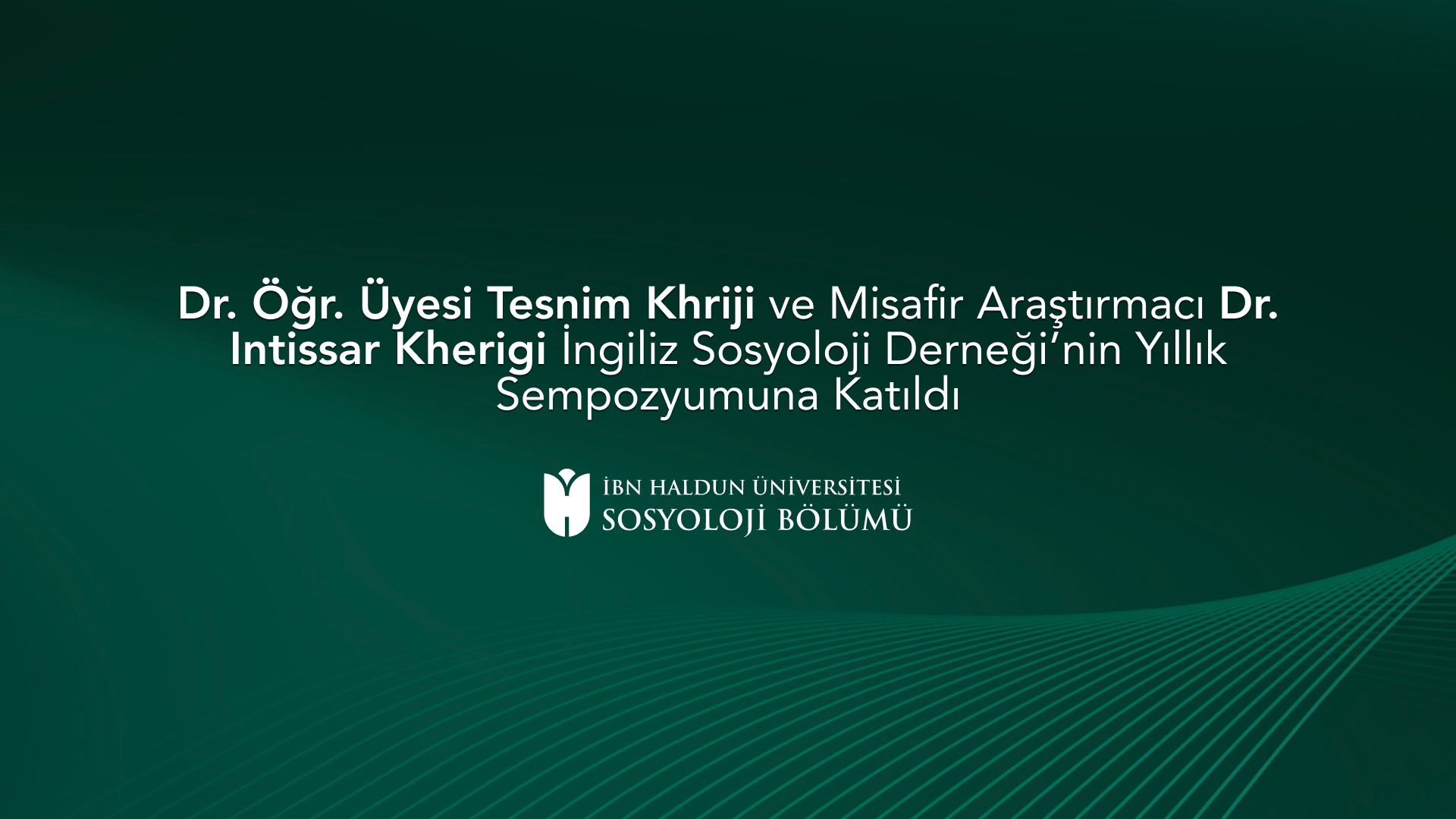 Dr. Öğr. Üyesi Tesnim Khriji ve Misafir Araştırmacı Dr. Intissar Kherigi İngiliz Sosyoloji Derneği’nin Yıllık Sempozyumuna Katıldı