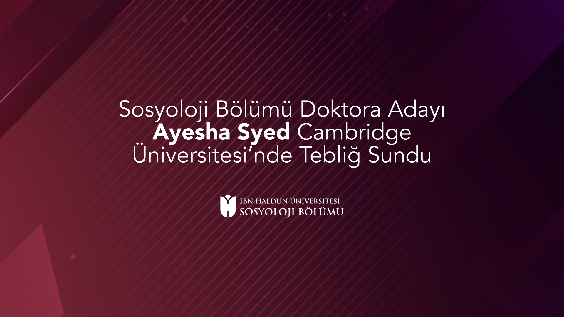 Sosyoloji Bölümü Doktora Adayı Ayesha Syed Cambridge Üniversitesi’nde Tebliğ Sundu