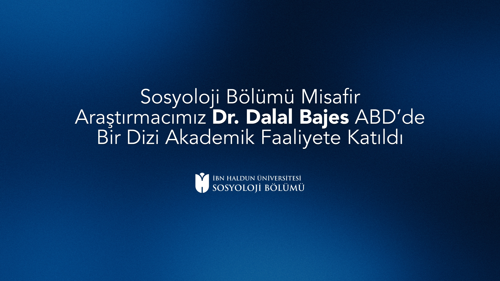 Sosyoloji Bölümü Misafir Araştırmacımız Dr. Dalal Bajes ABD’de Bir Dizi Akademik Faaliyete Katıldı