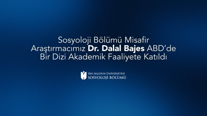 Sosyoloji Bölümü Misafir Araştırmacımız Dr. Dalal Bajes ABD’de Bir Dizi Akademik Faaliyete Katıldı