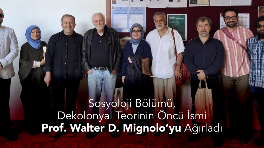 Sosyoloji Bölümü, Dekolonyal Teorinin Öncü İsmi Prof. Walter D. Mignolo’yu Ağırladı