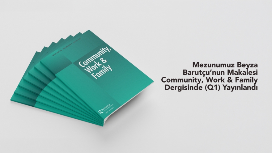 Mezunumuz Beyza Barutçu’nun Makalesi Community, Work & Family Dergisinde (Q1) Yayınlandı