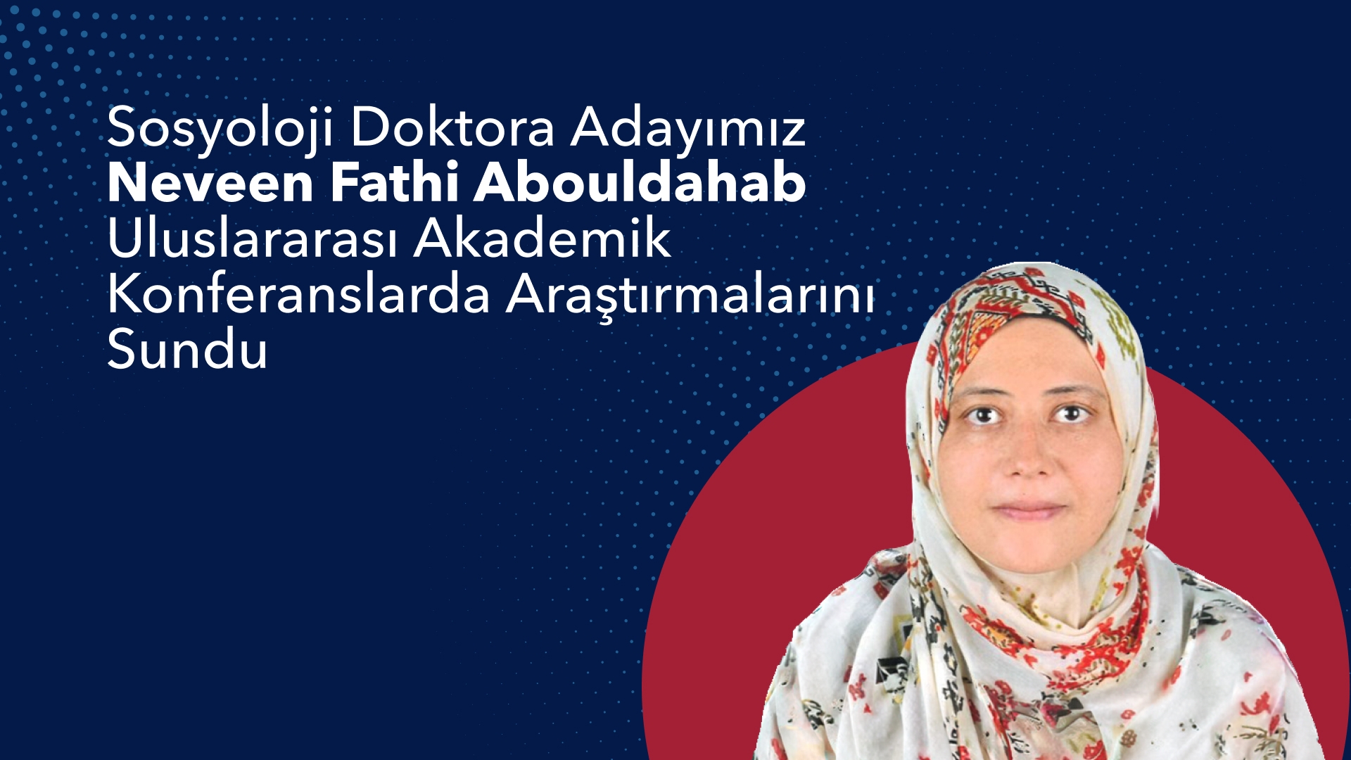 Sosyoloji Doktora Adayımız Neveen Fathi Abouldahab Uluslararası Akademik Konferanslarda Araştırmalarını Sundu