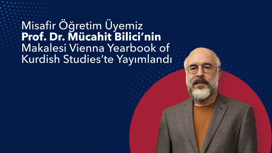 Misafir Öğretim Üyemiz Prof. Dr. Mücahit Bilici’nin Makalesi Vienna Yearbook of Kurdish Studies’te Yayımlandı