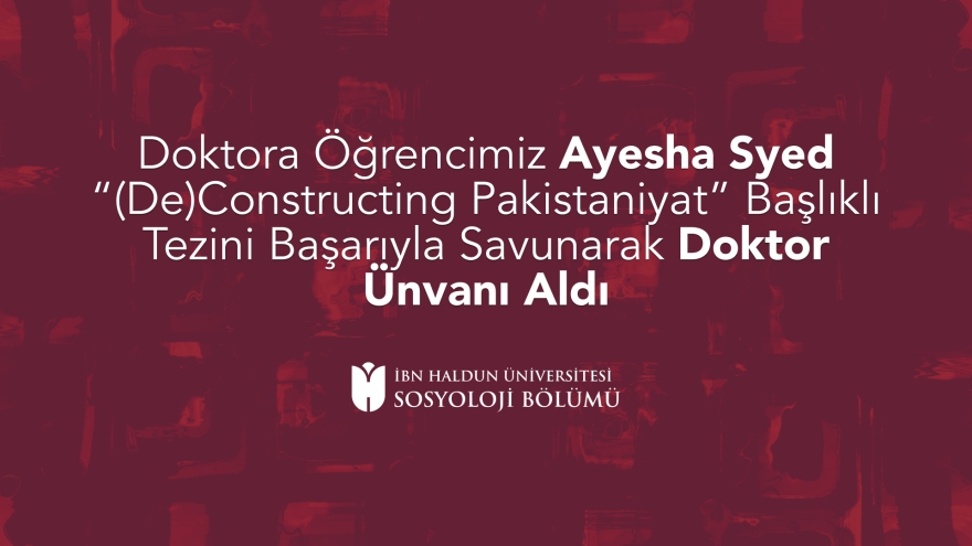 Doktora Öğrencimiz Ayesha Syed “(De)Constructing Pakistaniyat” Başlıklı Tezini Başarıyla Savunarak Doktor Ünvanı Aldı