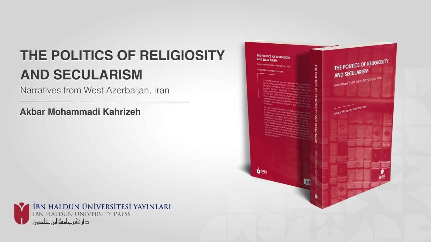 Doktora Öğrencimiz Akbar Mohammadi Kahrizeh'in “The Politics of Religiosity and Secularism” Başlıklı Tezi Kitap Olarak Yayımlandı