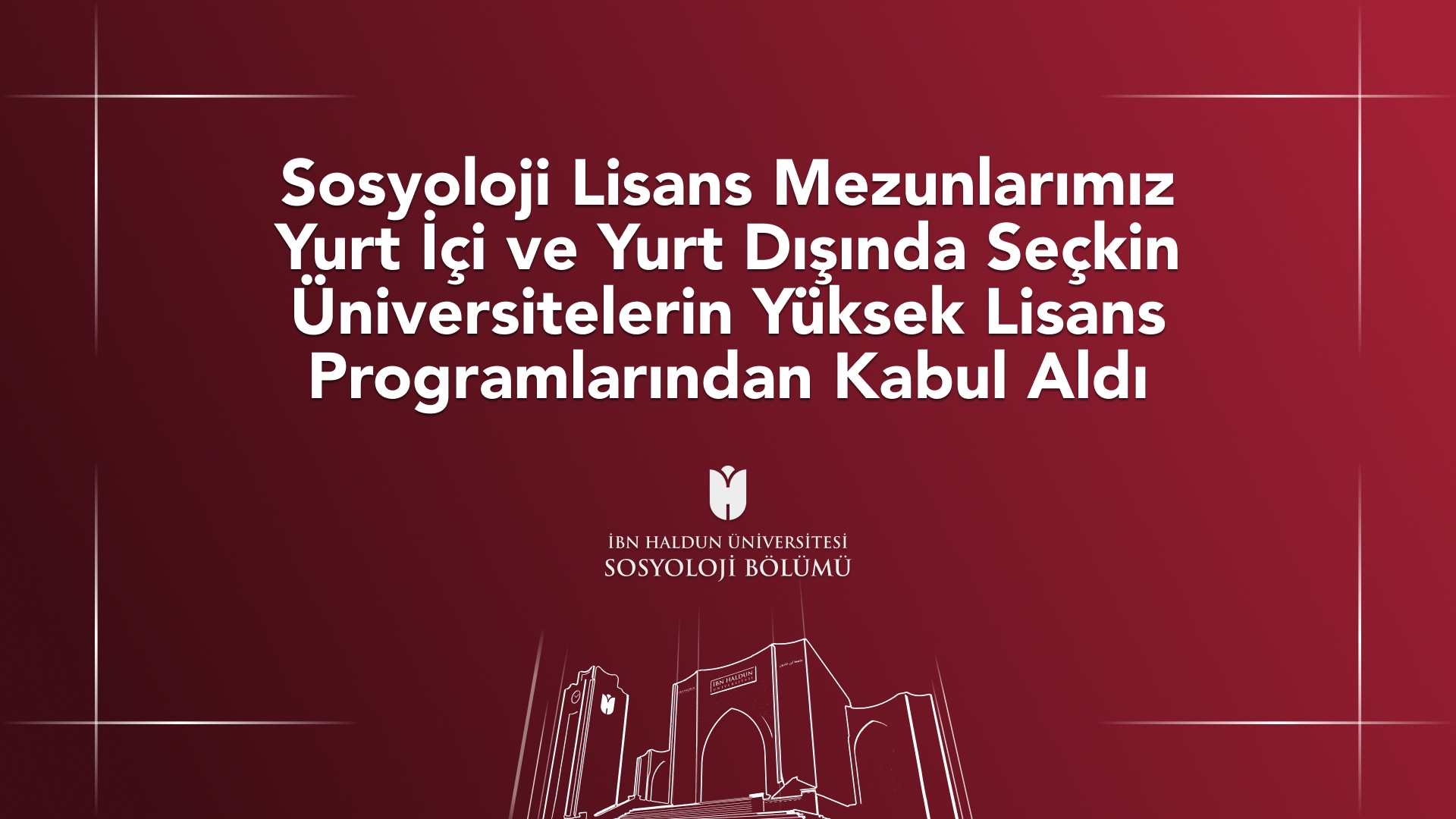 Sosyoloji Lisans Mezunlarımız Yurt İçi ve Yurt Dışında Seçkin Üniversitelerin Yüksek Lisans Programlarından Kabul Aldı